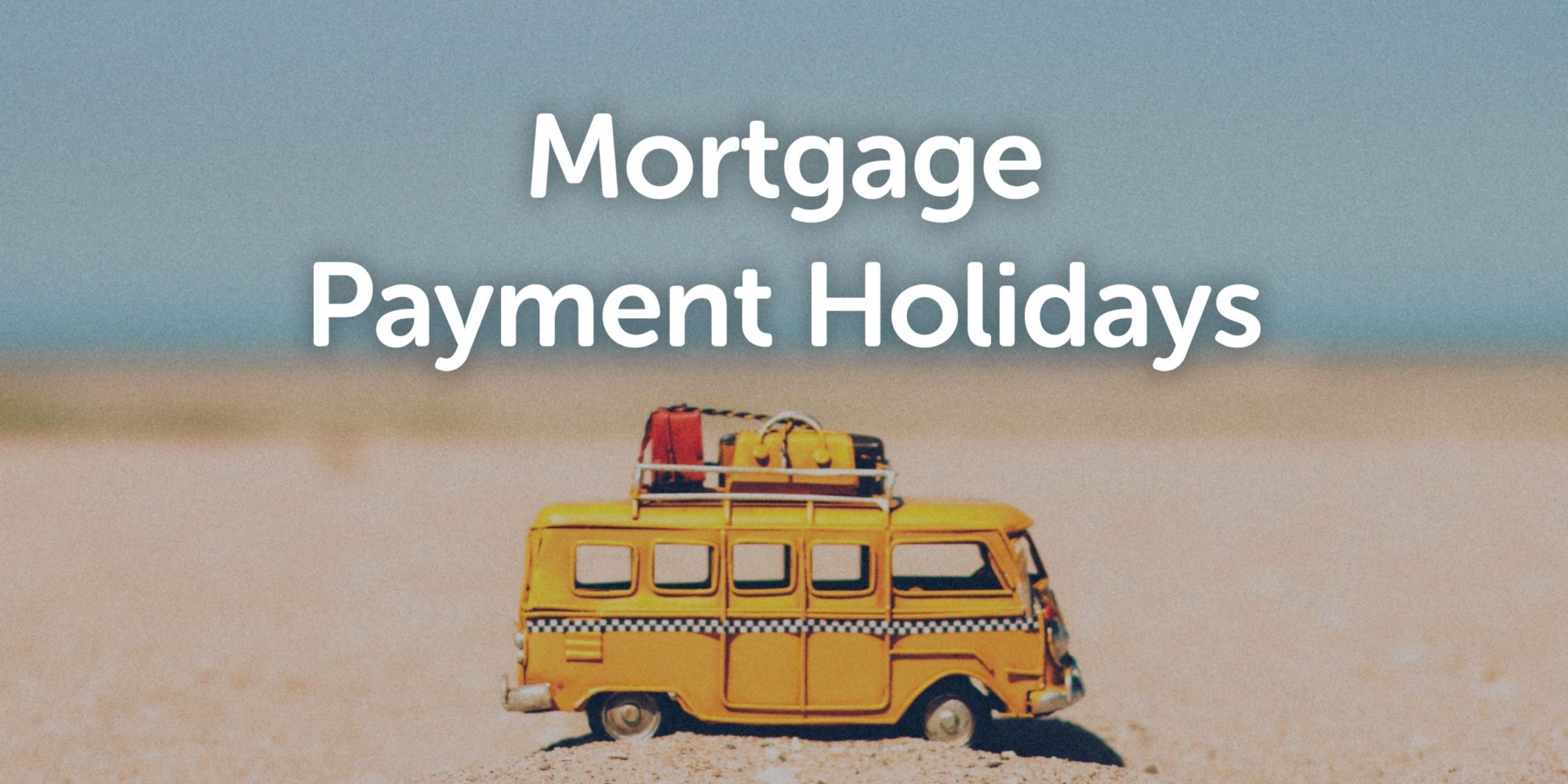 Covid19 mortgage payment holiday’s explained Centrick Places to