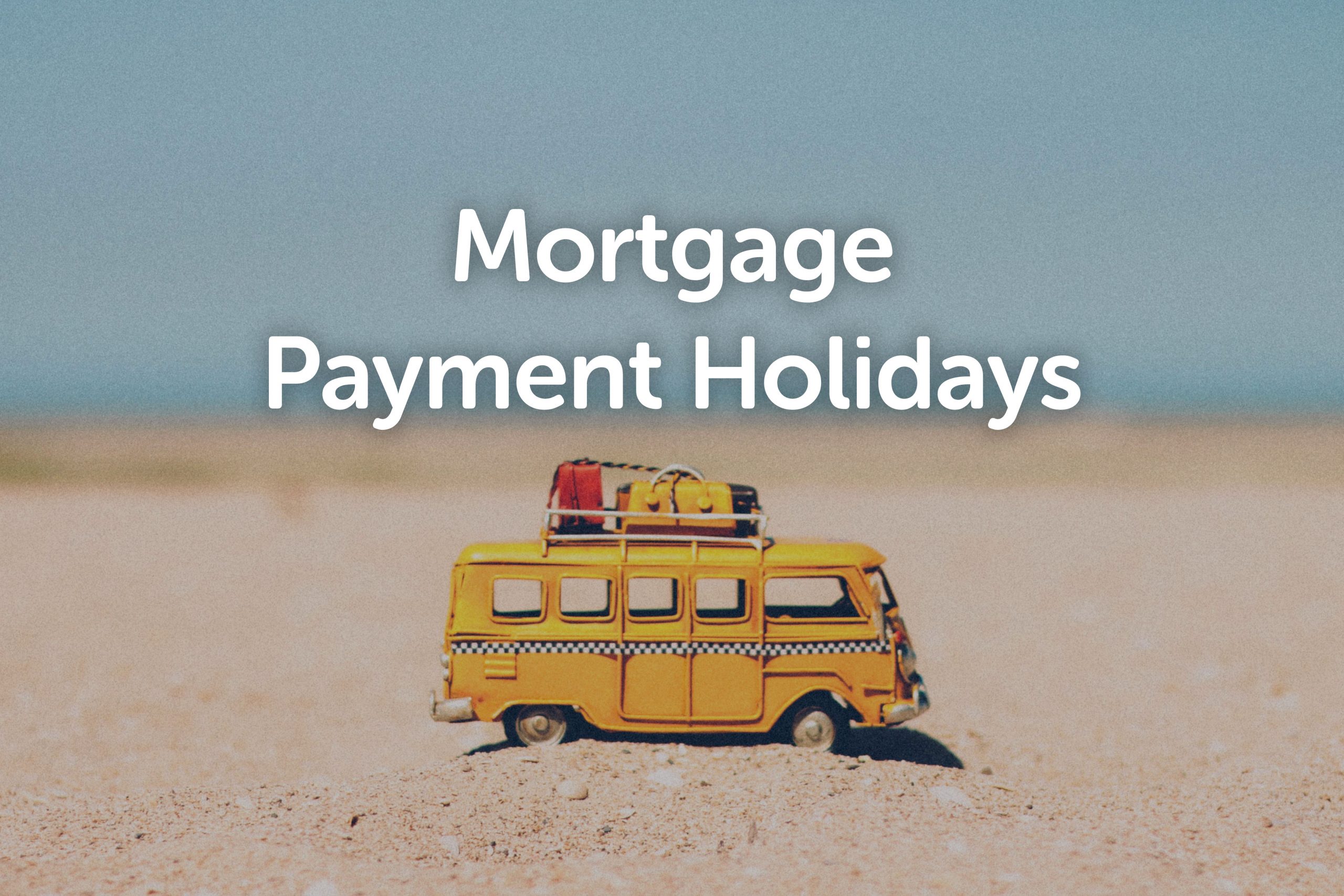Covid19 mortgage payment holiday’s explained Centrick Places to